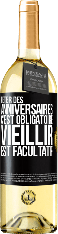 29,95 € | Vin blanc Édition WHITE Fêter des anniversaires c'est obligatoire, vieillir est facultatif Étiquette Noire. Étiquette personnalisable Vin jeune Récolte 2023 Verdejo