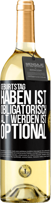 29,95 € | Weißwein WHITE Ausgabe Geburtstag haben ist obligatorisch, alt werden ist optional Schwarzes Etikett. Anpassbares Etikett Junger Wein Ernte 2024 Verdejo