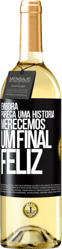 «Embora pareça uma história, merecemos um final feliz» Edição WHITE