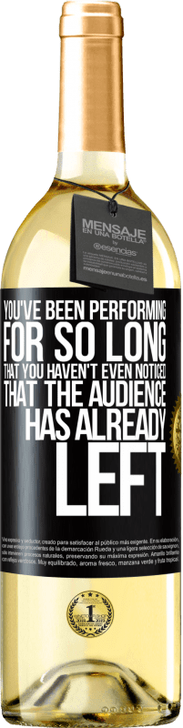 Free Shipping | White Wine WHITE Edition You've been performing for so long that you haven't even noticed that the audience has already left Black Label. Customizable label Young wine Harvest 2023 Verdejo