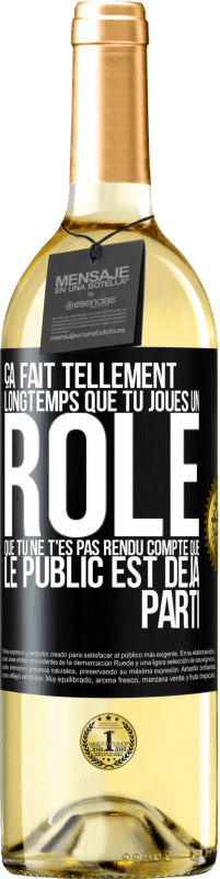 Envoi gratuit | Vin blanc Édition WHITE Ça fait tellement longtemps que tu joues un rôle que tu ne t'es pas rendu compte que le public est déjà parti Étiquette Noire. Étiquette personnalisable Vin jeune Récolte 2023 Verdejo