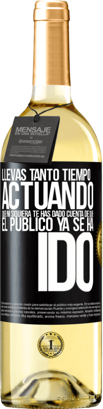 Envío gratis | Vino Blanco Edición WHITE Llevas tanto tiempo actuando que ni siquiera te has dado cuenta de que el público ya se ha ido Etiqueta Negra. Etiqueta personalizable Vino joven Cosecha 2023 Verdejo