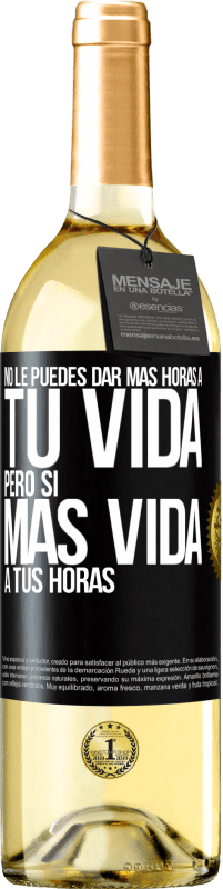 Envío gratis | Vino Blanco Edición WHITE No le puedes dar más horas a tu vida, pero sí más vida a tus horas Etiqueta Negra. Etiqueta personalizable Vino joven Cosecha 2023 Verdejo