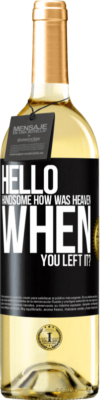 Free Shipping | White Wine WHITE Edition Hello handsome, how was heaven when you left it? Black Label. Customizable label Young wine Harvest 2023 Verdejo