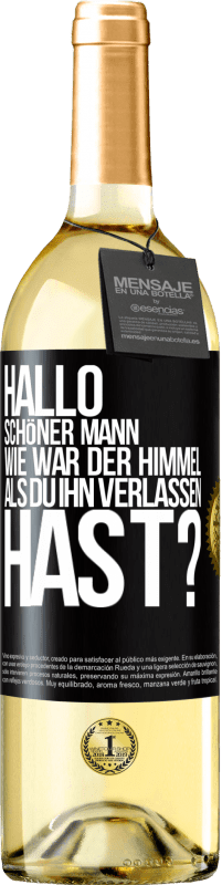 Kostenloser Versand | Weißwein WHITE Ausgabe Hallo schöner Mann, wie war der Himmel, als du ihn verlassen hast? Schwarzes Etikett. Anpassbares Etikett Junger Wein Ernte 2023 Verdejo