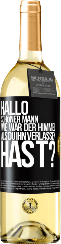 29,95 € Kostenloser Versand | Weißwein WHITE Ausgabe Hallo schöner Mann, wie war der Himmel, als du ihn verlassen hast? Schwarzes Etikett. Anpassbares Etikett Junger Wein Ernte 2025 Verdejo