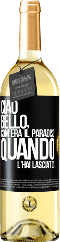 Spedizione Gratuita | Vino bianco Edizione WHITE Ciao bello, com'era il paradiso quando l'hai lasciato? Etichetta Nera. Etichetta personalizzabile Vino giovane Raccogliere 2023 Verdejo