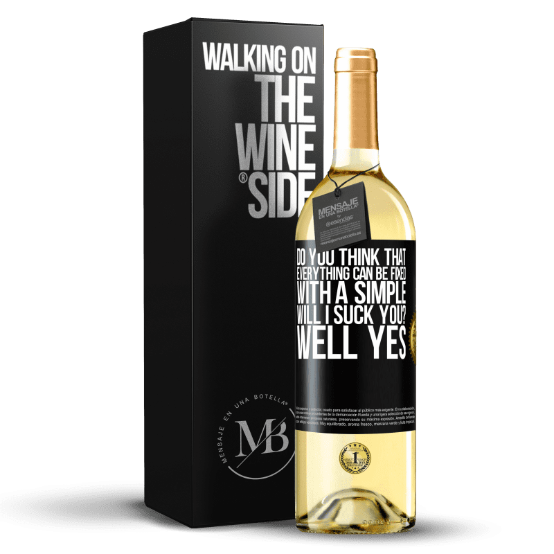 29,95 € Free Shipping | White Wine WHITE Edition Do you think that everything can be fixed with a simple Will I suck you? ... Well yes Black Label. Customizable label Young wine Harvest 2023 Verdejo