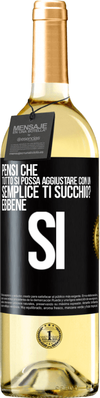 Spedizione Gratuita | Vino bianco Edizione WHITE Pensi che tutto si possa aggiustare con un semplice Ti succhio? ... Ebbene si Etichetta Nera. Etichetta personalizzabile Vino giovane Raccogliere 2023 Verdejo