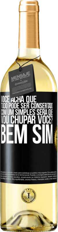 29,95 € Envio grátis | Vinho branco Edição WHITE Você acha que tudo pode ser consertado com um simples Será que vou chupar você? ... Bem, sim Etiqueta Preta. Etiqueta personalizável Vinho jovem Colheita 2025 Verdejo