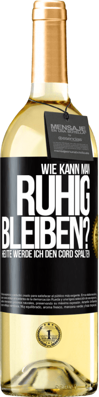 Kostenloser Versand | Weißwein WHITE Ausgabe Wie kann man ruhig bleiben? Heute werde ich den Cord spalten Schwarzes Etikett. Anpassbares Etikett Junger Wein Ernte 2023 Verdejo