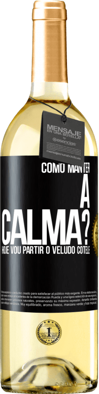 Envio grátis | Vinho branco Edição WHITE Como manter a calma? Hoje vou partir o veludo cotelê Etiqueta Preta. Etiqueta personalizável Vinho jovem Colheita 2023 Verdejo