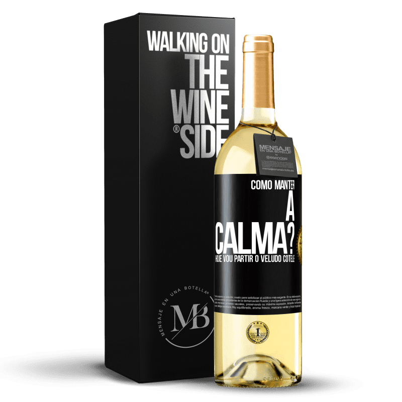 29,95 € Envio grátis | Vinho branco Edição WHITE Como manter a calma? Hoje vou partir o veludo cotelê Etiqueta Preta. Etiqueta personalizável Vinho jovem Colheita 2023 Verdejo