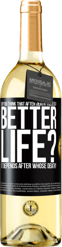 «Do you think that after death there is a better life? It depends. After whose death?» WHITE Edition