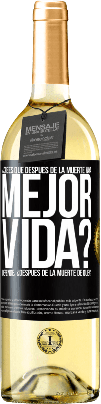 Envío gratis | Vino Blanco Edición WHITE ¿Crees que después de la muerte haya mejor vida? Depende ¿Después de la muerte de quién? Etiqueta Negra. Etiqueta personalizable Vino joven Cosecha 2023 Verdejo