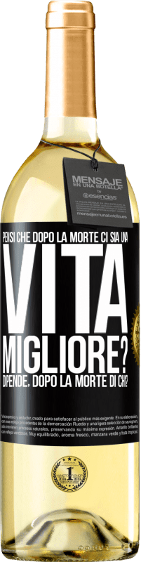 Spedizione Gratuita | Vino bianco Edizione WHITE Pensi che dopo la morte ci sia una vita migliore? Dipende Dopo la morte di chi? Etichetta Nera. Etichetta personalizzabile Vino giovane Raccogliere 2023 Verdejo