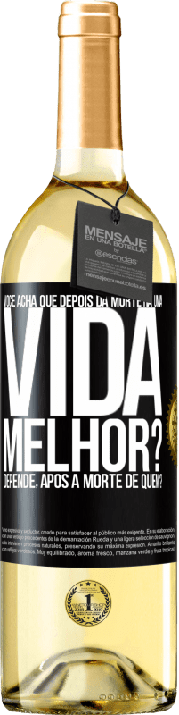 Envio grátis | Vinho branco Edição WHITE Você acha que depois da morte há uma vida melhor? Depende, após a morte de quem? Etiqueta Preta. Etiqueta personalizável Vinho jovem Colheita 2023 Verdejo