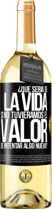 29,95 € | Vino Blanco Edición WHITE ¿Qué sería de la vida si no tuviéramos el valor de intentar algo nuevo? Etiqueta Negra. Etiqueta personalizable Vino joven Cosecha 2023 Verdejo