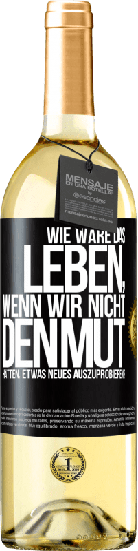 29,95 € | Weißwein WHITE Ausgabe Wie wäre das Leben, wenn wir nicht den Mut hätten, etwas Neues auszuprobieren? Schwarzes Etikett. Anpassbares Etikett Junger Wein Ernte 2023 Verdejo