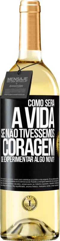 29,95 € | Vinho branco Edição WHITE Como seria a vida se não tivéssemos coragem de experimentar algo novo? Etiqueta Preta. Etiqueta personalizável Vinho jovem Colheita 2023 Verdejo