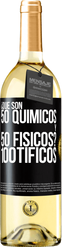 «¿Qué son 50 químicos y 50 físicos? 100tíficos» WHITE Ausgabe