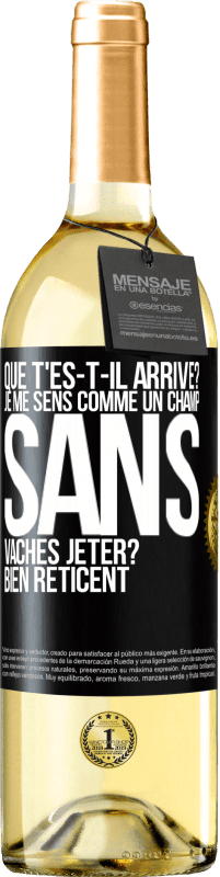 29,95 € | Vin blanc Édition WHITE Que t'es-t-il arrivé? Je me sens comme un champ sans vaches. Jeter? Bien réticent Étiquette Noire. Étiquette personnalisable Vin jeune Récolte 2023 Verdejo