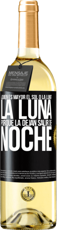 29,95 € | Vino Blanco Edición WHITE ¿Quién es mayor el sol o la luna? La luna, porque la dejan salir de noche Etiqueta Negra. Etiqueta personalizable Vino joven Cosecha 2023 Verdejo