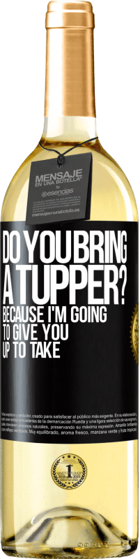 Free Shipping | White Wine WHITE Edition Do you bring a tupper? Because I'm going to give you up to take Black Label. Customizable label Young wine Harvest 2023 Verdejo