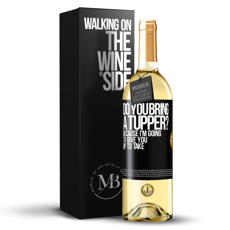 29,95 € Free Shipping | White Wine WHITE Edition Do you bring a tupper? Because I'm going to give you up to take Black Label. Customizable label Young wine Harvest 2024 Verdejo