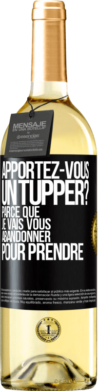 Envoi gratuit | Vin blanc Édition WHITE Apportez-vous un tupper? Parce que je vais vous abandonner pour prendre Étiquette Noire. Étiquette personnalisable Vin jeune Récolte 2023 Verdejo