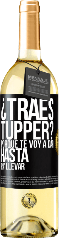 Envío gratis | Vino Blanco Edición WHITE ¿Traes tupper? Porque te voy a dar hasta p'a llevar Etiqueta Negra. Etiqueta personalizable Vino joven Cosecha 2023 Verdejo