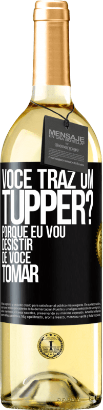 Envio grátis | Vinho branco Edição WHITE Você traz um tupper? Porque eu vou desistir de você tomar Etiqueta Preta. Etiqueta personalizável Vinho jovem Colheita 2023 Verdejo