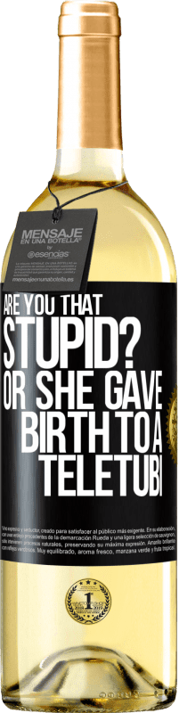 29,95 € | White Wine WHITE Edition Are you that stupid? Or she gave birth to a teletubi Black Label. Customizable label Young wine Harvest 2023 Verdejo