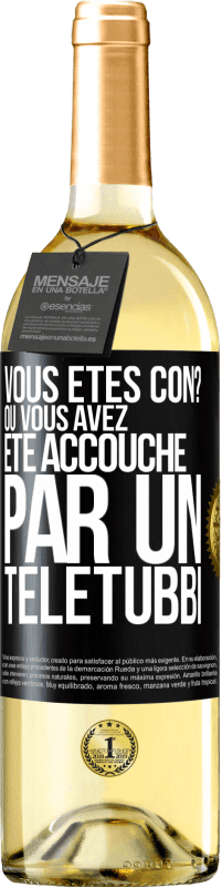 29,95 € | Vin blanc Édition WHITE Vous êtes con? Ou vous avez été accouché par un Télétubbi Étiquette Noire. Étiquette personnalisable Vin jeune Récolte 2023 Verdejo