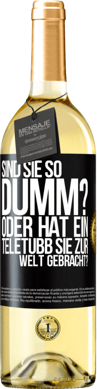 29,95 € | Weißwein WHITE Ausgabe Sind Sie so dumm? Oder hat ein Teletubb Sie zur Welt gebracht? Schwarzes Etikett. Anpassbares Etikett Junger Wein Ernte 2023 Verdejo