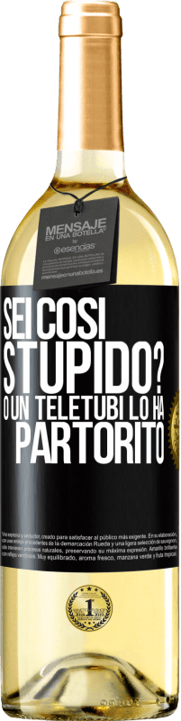 29,95 € Spedizione Gratuita | Vino bianco Edizione WHITE Sei così stupido? O un teletubi lo ha partorito Etichetta Nera. Etichetta personalizzabile Vino giovane Raccogliere 2025 Verdejo