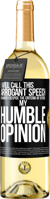 29,95 € | White Wine WHITE Edition I will call this arrogant speech in which I despise the criteria of others: my humble opinion Black Label. Customizable label Young wine Harvest 2024 Verdejo