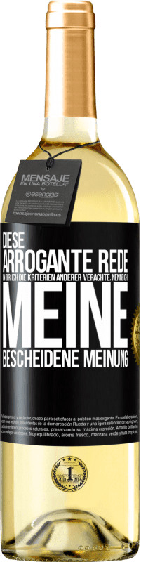 29,95 € | Weißwein WHITE Ausgabe Diese arrogante Rede, in der ich die Kriterien anderer verachte, nenne ich: meine bescheidene Meinung Schwarzes Etikett. Anpassbares Etikett Junger Wein Ernte 2024 Verdejo