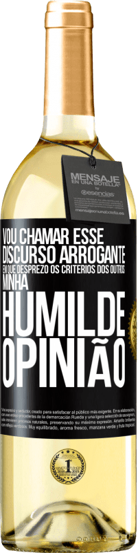 29,95 € | Vinho branco Edição WHITE Vou chamar esse discurso arrogante em que desprezo os critérios dos outros: minha humilde opinião Etiqueta Preta. Etiqueta personalizável Vinho jovem Colheita 2025 Verdejo