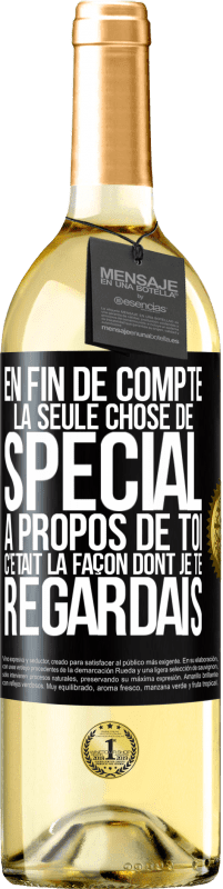 Envoi gratuit | Vin blanc Édition WHITE En fin de compte, la seule chose de spécial à propos de toi c'était la façon dont je te regardais Étiquette Noire. Étiquette personnalisable Vin jeune Récolte 2023 Verdejo