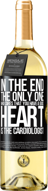 29,95 € | White Wine WHITE Edition In the end, the only one who cares that you have a good heart is the cardiologist Black Label. Customizable label Young wine Harvest 2025 Verdejo