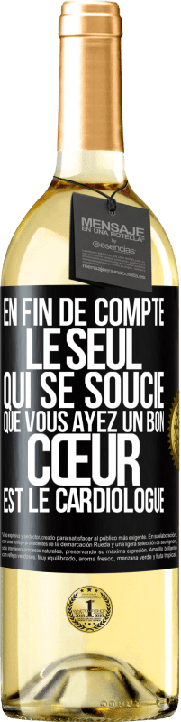 Envoi gratuit | Vin blanc Édition WHITE En fin de compte, le seul qui se soucie que vous ayez un bon cœur est le cardiologue Étiquette Noire. Étiquette personnalisable Vin jeune Récolte 2023 Verdejo