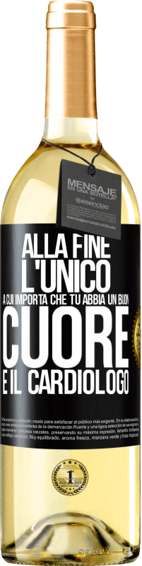 Spedizione Gratuita | Vino bianco Edizione WHITE Alla fine, l'unico a cui importa che tu abbia un buon cuore è il cardiologo Etichetta Nera. Etichetta personalizzabile Vino giovane Raccogliere 2023 Verdejo