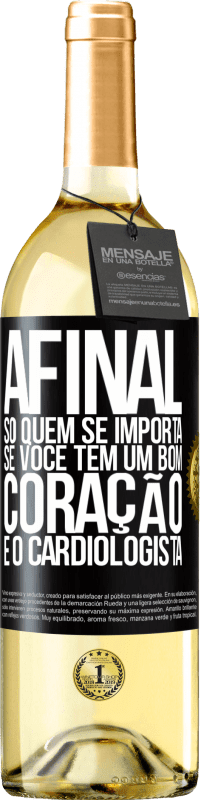 Envio grátis | Vinho branco Edição WHITE Afinal, só quem se importa se você tem um bom coração é o cardiologista Etiqueta Preta. Etiqueta personalizável Vinho jovem Colheita 2023 Verdejo