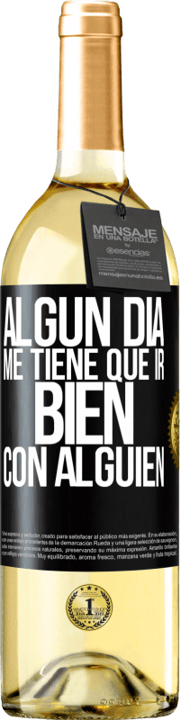 Envío gratis | Vino Blanco Edición WHITE Algún día me tiene que ir bien con alguien Etiqueta Negra. Etiqueta personalizable Vino joven Cosecha 2023 Verdejo