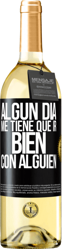 29,95 € | Vino Blanco Edición WHITE Algún día me tiene que ir bien con alguien Etiqueta Negra. Etiqueta personalizable Vino joven Cosecha 2025 Verdejo