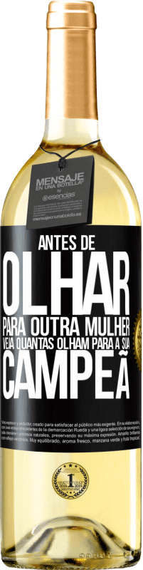 29,95 € Envio grátis | Vinho branco Edição WHITE Antes de olhar para outra mulher veja quantas olham para a sua campeã Etiqueta Preta. Etiqueta personalizável Vinho jovem Colheita 2025 Verdejo