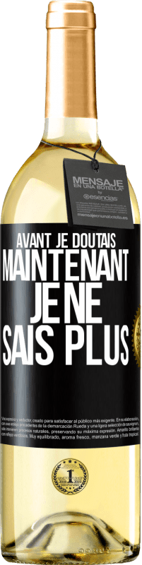 29,95 € Envoi gratuit | Vin blanc Édition WHITE Avant je doutais, maintenant je ne sais plus Étiquette Noire. Étiquette personnalisable Vin jeune Récolte 2023 Verdejo