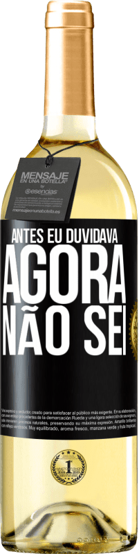 «Antes eu duvidava, agora não sei» Edição WHITE