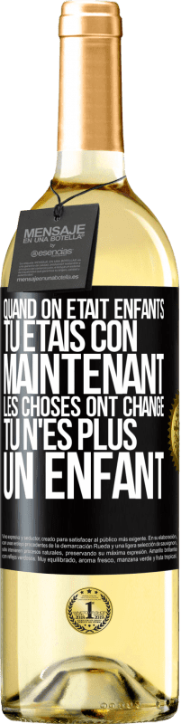 Envoi gratuit | Vin blanc Édition WHITE Quand on était enfants, tu étais con. Maintenant, les choses ont changé. Tu n'es plus un enfant Étiquette Noire. Étiquette personnalisable Vin jeune Récolte 2023 Verdejo